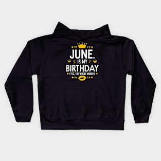 June Is My Birthday - Yes, The Whole Month Kids Hoodie